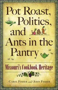Pot Roast, Politics, and Ants in the Pantry: Missouri's Cookbook Heritage